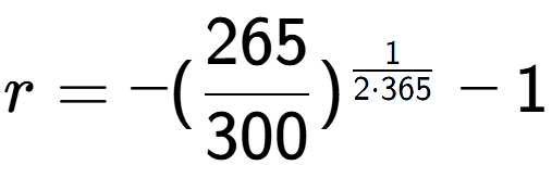 A LaTex expression showing r = -(265 over 300 ) to the power of 1 over 2 times 365 - 1