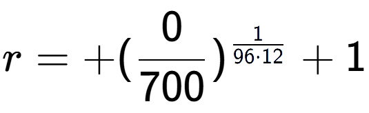 A LaTex expression showing r = +(0 over 700 ) to the power of 1 over 96 times 12 + 1