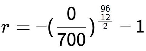A LaTex expression showing r = -(0 over 700 ) to the power of \frac{96 over 12 {2} } - 1