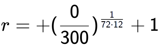 A LaTex expression showing r = +(0 over 300 ) to the power of 1 over 72 times 12 + 1