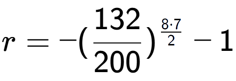 A LaTex expression showing r = -(132 over 200 ) to the power of 8 times 7 over 2 - 1