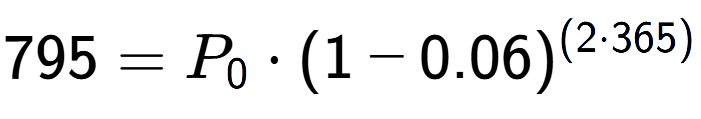 A LaTex expression showing 795 =P sub 0 times (1-0.06) to the power of (2 times 365)