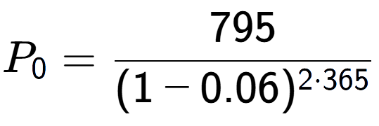 A LaTex expression showing P sub 0 = 795 over (1-0.06) to the power of 2 times 365