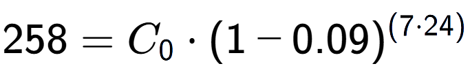 A LaTex expression showing 258 =C sub 0 times (1-0.09) to the power of (7 times 24)