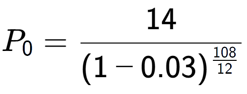 A LaTex expression showing P sub 0 = 14 over (1-0.03) to the power of \frac{108 {12 }}