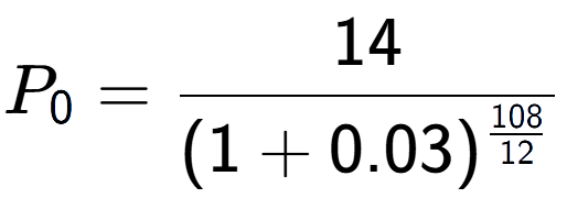 A LaTex expression showing P sub 0 = 14 over (1+0.03) to the power of \frac{108 {12 }}