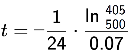 A LaTex expression showing t = -1 over 24 times \ln{\frac{405 over 500 }}{0.07}