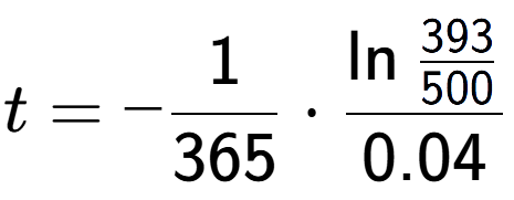 A LaTex expression showing t = -1 over 365 times \ln{\frac{393 over 500 }}{0.04}