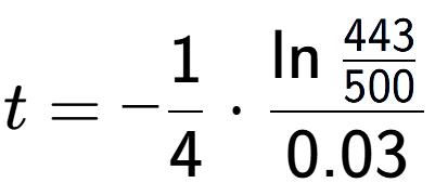 A LaTex expression showing t = -1 over 4 times \ln{\frac{443 over 500 }}{0.03}