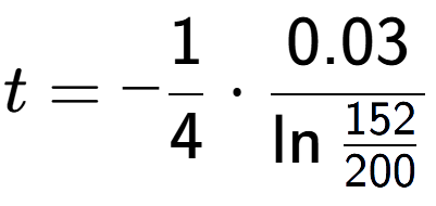 A LaTex expression showing t = -1 over 4 times 0.03 over \ln{\frac{152 {200}}}