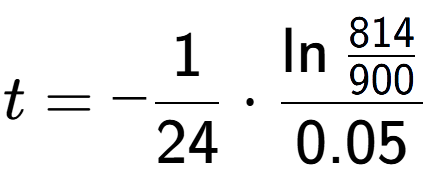 A LaTex expression showing t = -1 over 24 times \ln{\frac{814 over 900 }}{0.05}