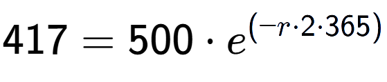 A LaTex expression showing 417 =500 times e to the power of (-r times 2 times 365)