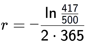 A LaTex expression showing r = -\ln{\frac{417 over 500 }}{2 times 365}