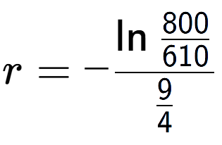 A LaTex expression showing r = -\ln{\frac{800 over 610 }}{9 over 4 }