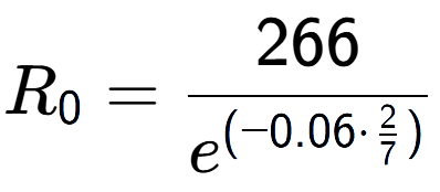 A LaTex expression showing R sub 0 = 266 over e to the power of (-0.06 times \frac{2 {7 )}}