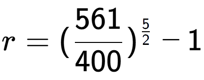 A LaTex expression showing r = (561 over 400 ) to the power of 5 over 2 - 1