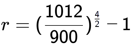 A LaTex expression showing r = (1012 over 900 ) to the power of 4 over 2 - 1