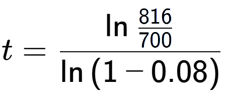 A LaTex expression showing t = \ln{\frac{816 over 700 }}{\ln{(1-0.08)}}