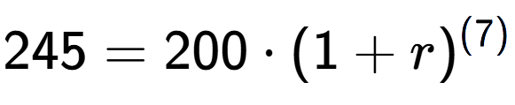 A LaTex expression showing 245 =200 times (1+r) to the power of (7)