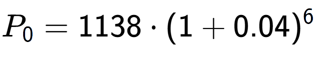 A LaTex expression showing P sub 0 = 1138 times (1+0.04) to the power of 6