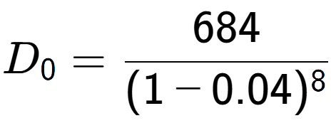A LaTex expression showing D sub 0 = 684 over (1-0.04) to the power of 8