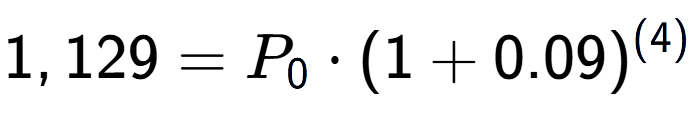 A LaTex expression showing 1,129 =P sub 0 times (1+0.09) to the power of (4)