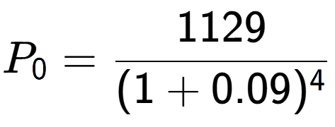 A LaTex expression showing P sub 0 = 1129 over (1+0.09) to the power of 4