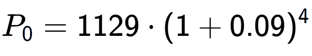 A LaTex expression showing P sub 0 = 1129 times (1+0.09) to the power of 4