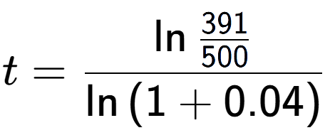 A LaTex expression showing t = \ln{\frac{391 over 500 }}{\ln{(1+0.04)}}