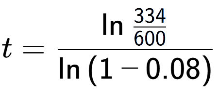 A LaTex expression showing t = \ln{\frac{334 over 600 }}{\ln{(1-0.08)}}