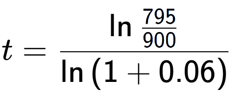 A LaTex expression showing t = \ln{\frac{795 over 900 }}{\ln{(1+0.06)}}