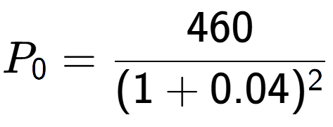 A LaTex expression showing P sub 0 = 460 over (1+0.04) to the power of 2