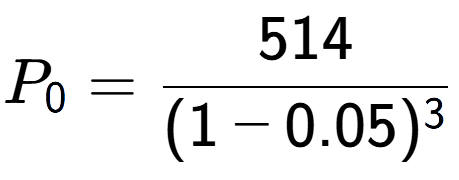 A LaTex expression showing P sub 0 = 514 over (1-0.05) to the power of 3