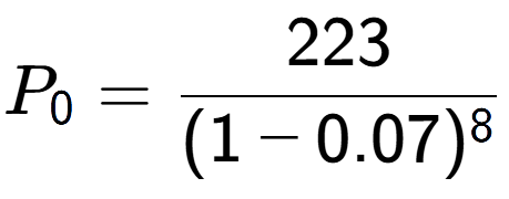 A LaTex expression showing P sub 0 = 223 over (1-0.07) to the power of 8