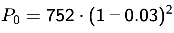 A LaTex expression showing P sub 0 = 752 times (1-0.03) to the power of 2