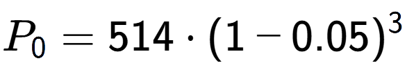 A LaTex expression showing P sub 0 = 514 times (1-0.05) to the power of 3