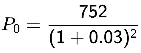 A LaTex expression showing P sub 0 = 752 over (1+0.03) to the power of 2