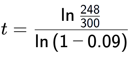 A LaTex expression showing t = \ln{\frac{248 over 300 }}{\ln{(1-0.09)}}