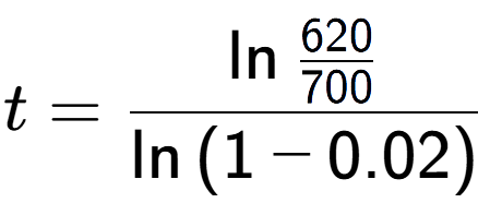 A LaTex expression showing t = \ln{\frac{620 over 700 }}{\ln{(1-0.02)}}