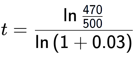 A LaTex expression showing t = \ln{\frac{470 over 500 }}{\ln{(1+0.03)}}