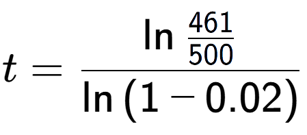 A LaTex expression showing t = \ln{\frac{461 over 500 }}{\ln{(1-0.02)}}