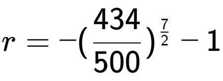A LaTex expression showing r = -(434 over 500 ) to the power of 7 over 2 - 1