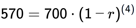 A LaTex expression showing 570 =700 times (1-r) to the power of (4)