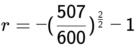 A LaTex expression showing r = -(507 over 600 ) to the power of 2 over 2 - 1