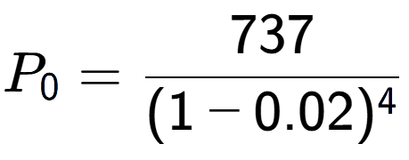 A LaTex expression showing P sub 0 = 737 over (1-0.02) to the power of 4