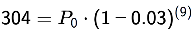 A LaTex expression showing 304 =P sub 0 times (1-0.03) to the power of (9)