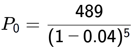 A LaTex expression showing P sub 0 = 489 over (1-0.04) to the power of 5