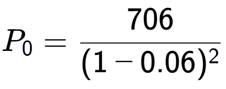 A LaTex expression showing P sub 0 = 706 over (1-0.06) to the power of 2
