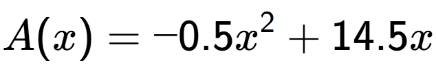 A LaTex expression showing A(x) = -0.5x to the power of 2 + 14.5x