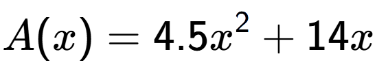 A LaTex expression showing A(x) = 4.5x to the power of 2 + 14x